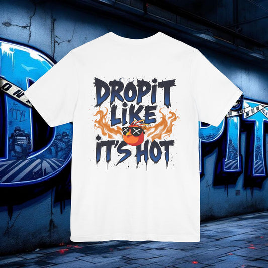 $DROPIT LIKE IT'S HOT SHIRT